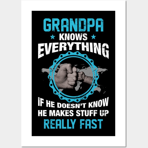 Grandpa Knows Everything If He Doesn't Know He Makes Stuff Up Really Fast Funny Wall Art by Happy Solstice